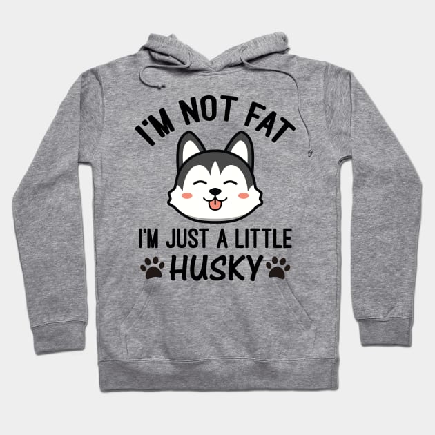 I’m Not Fat I'm Just a Little Husky Hoodie by creativeshirtdesigner